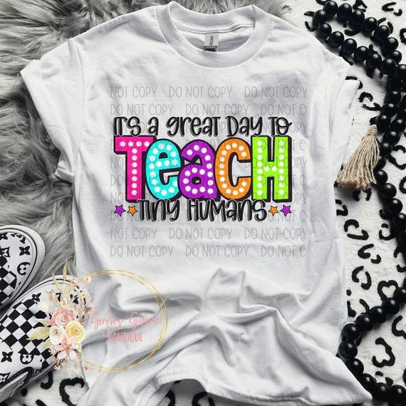 It's A Great Day To Teach Tiny Humans Shirt, Valentine Teacher Shirt, Back to School Shirt, Teacher Gift Shirt, Teacher Tee, Teacher T-Shirt