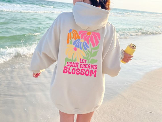 Let Your Dreams Blossom Sweatshirt / Hoodie, Flower Market Beach Hoodie, Inspiration Aesthetic Sweatshirt, Summer Vibes Retro Sweater Hoodie