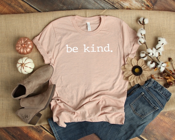 Be Kind Shirt, Be Kind,Inspirational Shirt,Positivity Quote Tee,Womens Shirt, Ladies Shirt, Positive Vibes Shirt, Be Kind Tee UNISEX FIT
