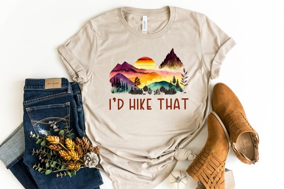 I'd Hike That Shirt, Hiking Shirt, Camping Shirt, Mountain Shirt, Adventure Shirt, Hiking Lover Gift Shirt, Travel Shirt, Nature Lover Shirt