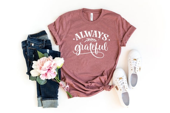 Always Grateful Shirt, Thanksgiving Shirt, Thanksgiving Party Shirt, Always Grateful, Grateful Shirt, Women Thanksgiving, Grateful TShirt