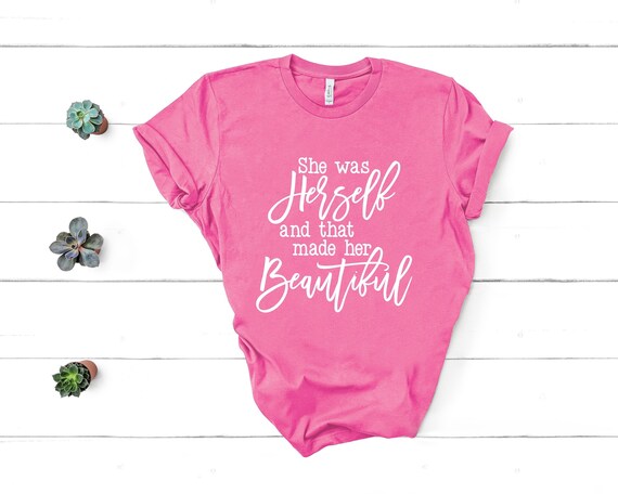 She Was Herself, Inspirational Shirt, Personal Growth, Motivational Shirts for Women,Growth Shirt, You Are Beautiful, Unisex Fit