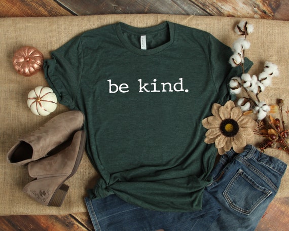 Be Kind Shirt, Be Kind, Inspirational Shirt, Positivity Quote, Womens Shirt, Ladies Shirt, Positive Vibes Shirt, Be Kind Tee UNISEX FIT