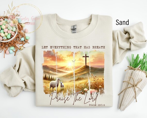 Let Everything That Has Breath Praise The Lord Sweatshirt, Psalm 150:6, Bible Verse Shirt, Christian Apparel, Religious Sweater, Faith Gift