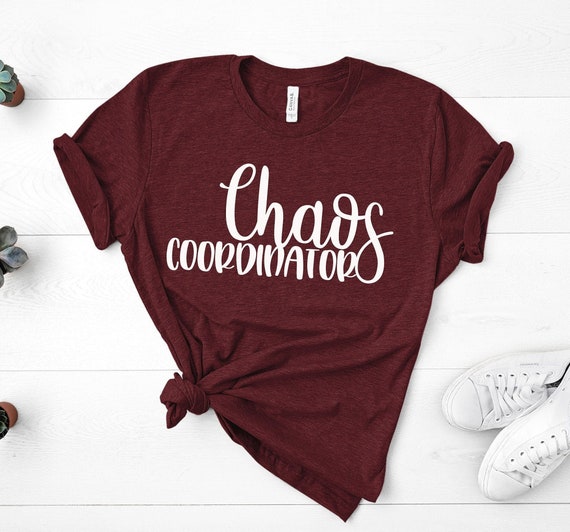 Chaos Coordinator Shirt, Mom Shirts, Wedding Coordinator Shirt, Shirts for Moms, Mothers Day Gift, Motherhood Shirt, Teacher Gift Shirt