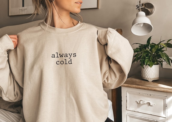 Always Cold Unisex Sweatshirt, Sarcastic Quote Oversized Sweatshirt, Fall Sweatshirt, Literally Freezing Crewneck Winter Sweater, Minimalist