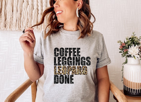 Trendy Leopard Shirt, Cheetah Print Shirt, Coffee Legging Leopard Done, Cheetah Shirt Women, Leopard, Trendy Mom Shirts, Shirts With Sayings