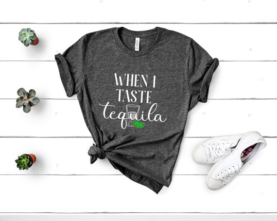 When I Taste Tequila Shirt, Country Music Shirt, Country Concert T-shirt, Country Girl, Girls Country Music Shirt, Womens Shirts