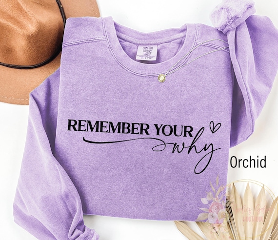 Comfort Colors® Remember Your Why Sweatshirt, Motivational Quotes, Inspirational Quote Shirt, Positive Sweatshirt, Motivation Women