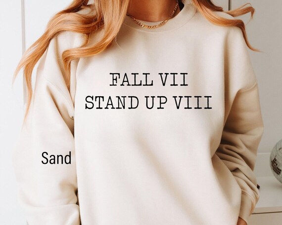 Fall Seven Times Stand Up Eight Sweatshirt, Stand Up Shirt, Never Give Up Shirt, Inspirational Shirt, Feminist Shirt, Motivational Shirt,