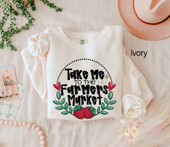 Comfort Colors® Take Me To The Farmers Market Sweatshirt, Support Local Farmers, Homesteading Sweatshirt, Support Local Farmers Shirt