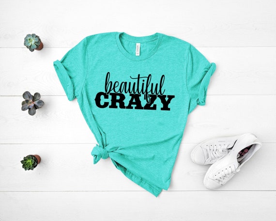 Beautiful Crazy Shirt, Country Music Shirt, Country Concert T-shirt, Country Girl, Girls Country Music, Festival Shirt, Womens Shirts
