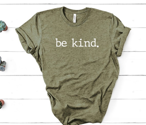 Be Kind Shirt, Be Kind, Inspirational Shirt, Positivity Quote Tee, Womens Shirt, Ladies Shirt, Positive Vibes Shirt, Be Kind Tee UNISEX FIT
