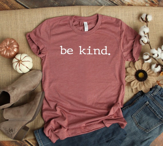 Be Kind Shirt, Be Kind, Inspirational Shirt, Positivity Tee, Womens Shirt, Ladies Shirt, Positive Vibes Shirt, Be Kind Tee UNISEX FIT