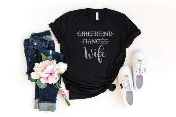 Girlfriend Fiancee Wife Shirt, Bride To Be, Just Married Shirt, Wifey Shirt, Fiance shirts, Honeymoon Shirt, Bachelorette Shirt, Wife Tee