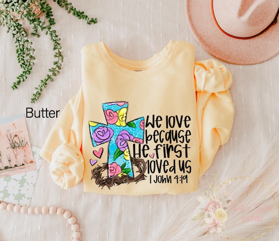 Comfort Colors® We Love Because He First Loved Us, Cute Love Shirt, Inspirational Tee, Bible Verse Sweatshirt, Love Christian Shirt, Gift