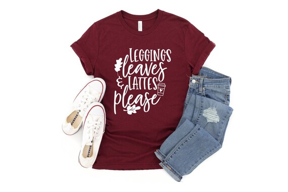 Leggings Leaves and Lattes Please Shirt, Fall Shirt, Autumn Shirt, Pumpkin Spice Shirt, Fall Women's Shirt, Fall Graphic Tee, Teacher Gift