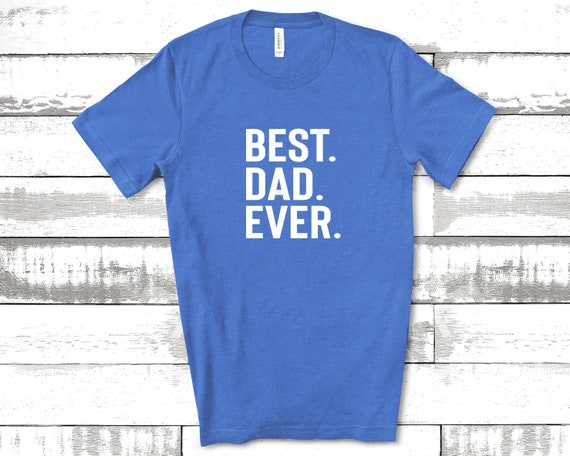 Best Dad Ever Shirt, Dad Shirts, Dad Life Shirt, Shirts for Dads, Fathers Day Gift, Trendy Dad T-Shirts, Cool Dad Shirts, Shirts for Dads