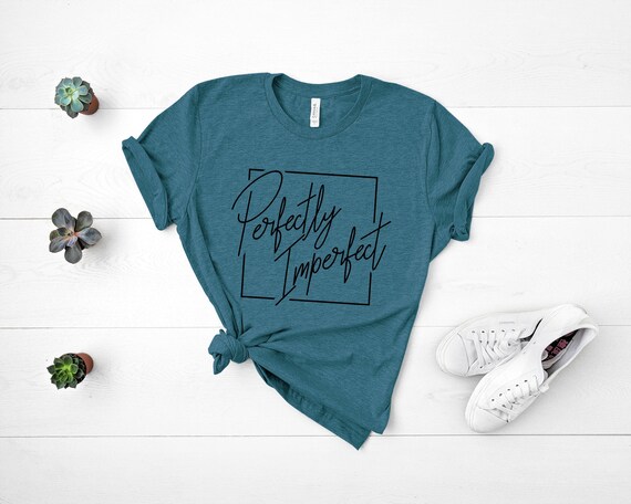 Perfectly Imperfect Shirt, Ladies T-Shirt, Inspirational Shirts, Motivational, Teen Tees, Graphic Tees, Imperfect T Shirt, Womens Tees