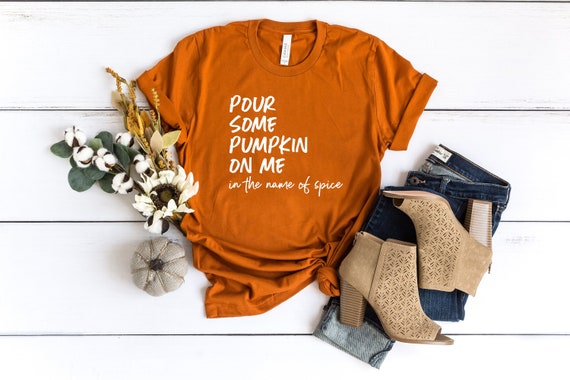 Fall Shirts, Pour Some Pumpkin On Me In The Name Of Spice Shirt, Pumpkin Shirt, Pumpkin Spice, Fall Tees, Fall Shirts For Women