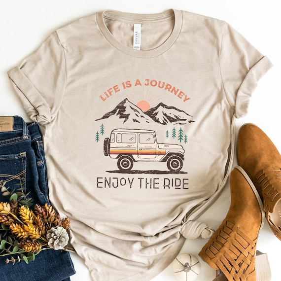 Life Is A Journey Enjoy The Ride Shirt, Adventure Tee, Camping Hiking TShirt, Outdoor Lover, Motivational Shirt, Retro Vacation Shirt Unisex