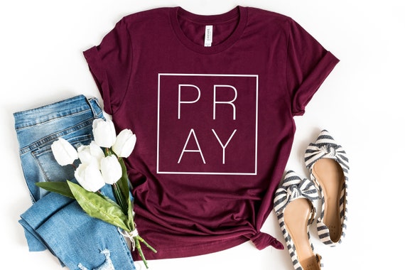 Pray Shirt For Women, Christian Shirt, Pray TShirt, Mothers Day Gift, Gift for Mom, Bible Tee, Religious Shirt, Christian Gift, UNISEX FIT
