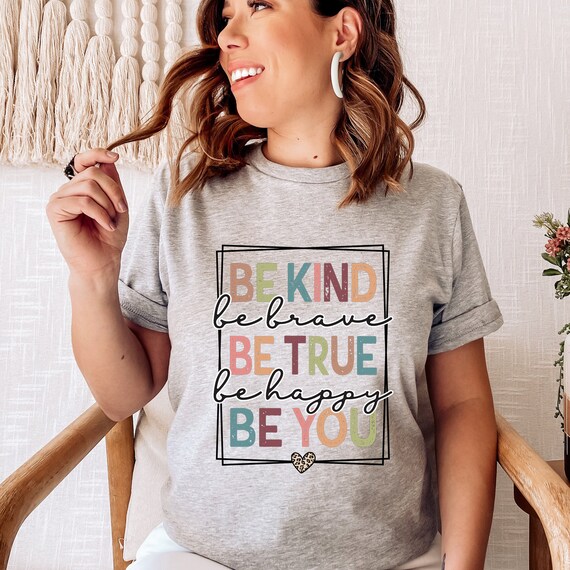 Be Kind Shirt, Be Kind Be Brave Be True Be Happy Be You Shirt, Kindness Shirt, Motivational Shirt, Inspirational Shirt, Teacher Shirt
