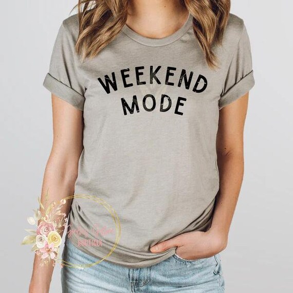 Weekend Mode, Positive Vibes Shirt, Buddies Weekend Shirt, Funny Friday Tee, Trendy Tees, Vacation Mode, Introvert Shirt, Hello Weekend Tees