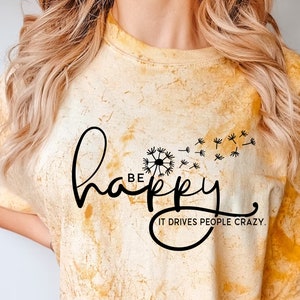 Be Happy Shirt, It Drives People Crazy Shirt, Cute Shirts for Women, Positive Shirt, Be Kind Shirt, Happy Shirt, Inspirational Shirt Unisex Citrine