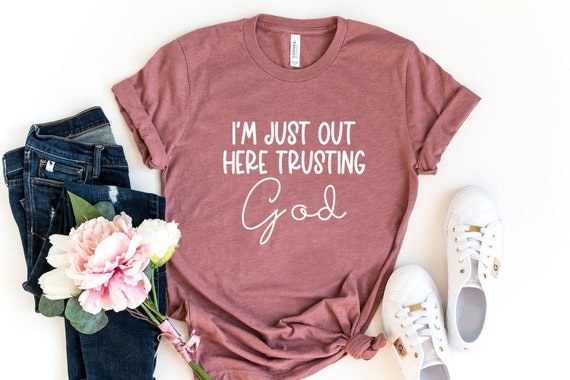 I'm Just Out Here Trusting God, Spiritual Shirt, Spiritual Quotes, Spiritual Gifts, Christian Gifts, Christian Shirts, Religious Sayings Tee