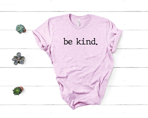 Be Kind Shirt, Be Kind,Inspirational Shirt,Positivity Quote Tee,Womens Shirt, Ladies Shirt, Positive Vibes Shirt, Be Kind Tee UNISEX FIT
