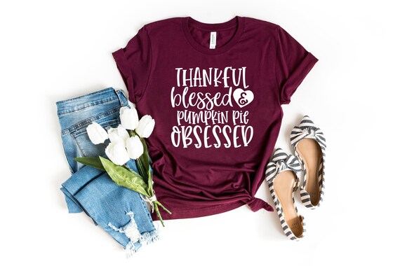 Thankful Blessed & Pumpkin Pie Obsessed Shirt, Pumpkin Shirt, Pumpkin Spice, Fall Tees, Fall Shirts For Women, Pumpkin Pie Shirt, Pumpkin