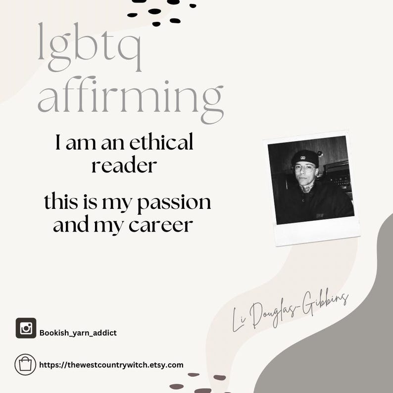 May include: A light beige graphic with the words "lgbtq affirming" and the text "I am an ethical reader, this is my passion and my career." A black and white photo is in the corner. The Etsy shop and Instagram handle are also displayed.
