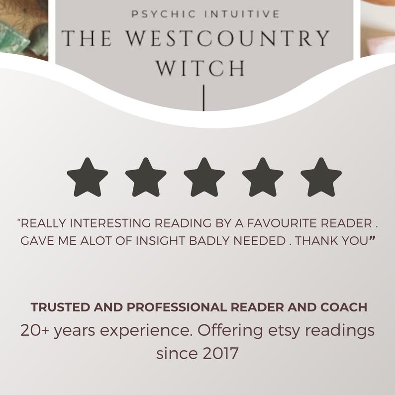 May include: A graphic with the text "PSYCHIC INTUITIVE THE WESTCOUNTRY WITCH" above five black stars. Below the stars is a customer review and information about the reader's experience and Etsy readings since 2017.