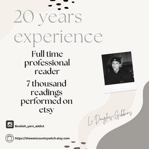 May include: A promotional graphic with text that reads "20 years experience, Full time professional reader, 7 thousand readings performed on etsy." Includes a black and white photo and social media handles.