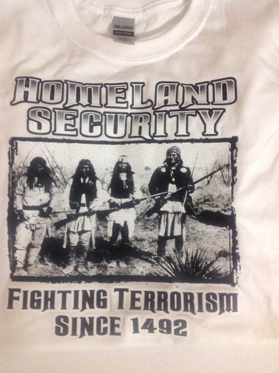 Homeland Security Since 1492 T Shirt Homeland Security Since 1492 T Shirt