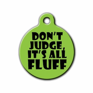 Funny Dog Tag For dogs, Don&#39;t Judge It&#39;s all Fluff,Pet Tags,Dog Id Tag, Cute Pet Tag, Made in the USA, Blue Fox Gifts, PET_030