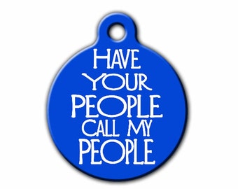 Funny Pet Tags,personalized Dog ID Tag,Have Your People Call my People,Personalized Pet tag,Round ID tag, Dog tag for dogs,PET_029