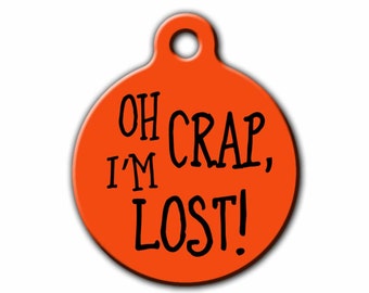 Funny Pet Tag,Oh Crap Im Lost,Dog tag, Pet gift, dog gift, pet id badge,Personalized Pet, ID tag,Pet tags, Blue Fox Gifts, PET_122