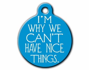 Funny Pet Tag, Dog ID,Im why we can&#39;t have nice things,Personalized Pet tag,ID tag,cute Dog tag,USA made, Michigan,Blue Fox Gifts