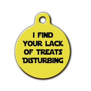 Funny Pet Tag| I find your lack of treats disturbing| Dog tag| Geekery Pet| Personalized Pet ID tag| Pet tag