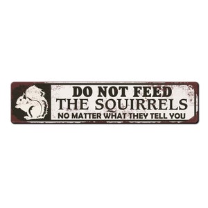 Do Not Feed The Squirrels Sign - Wildlife feeding sign - Custom Backyard Squirrel Sign - Funny Squirrel Sign - Weather Resistant Metal