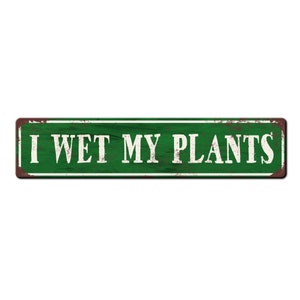 I Wet My Plants Funny Metal Garden Sign - Funny Gardener Sign - Potting Shed Décor - Gardener Gift - Gardener Sign - Greenhouse Sign