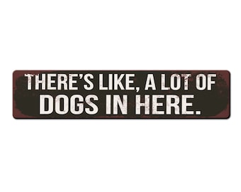 Funny Dog Sign - There's like a lot of dogs in here - dog kennel sign - dog groomer sign - funny dog daycare sign - dog owner gift