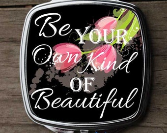 compact mirror,Be your own kind of beautiful,gift for her, pocket mirror, gift for girlfriend, graduation present, bridesmaid