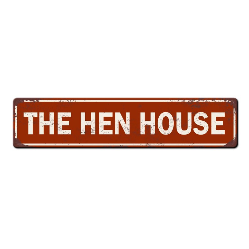 May include: A rusty red metal sign with white text that reads "THE HEN HOUSE".