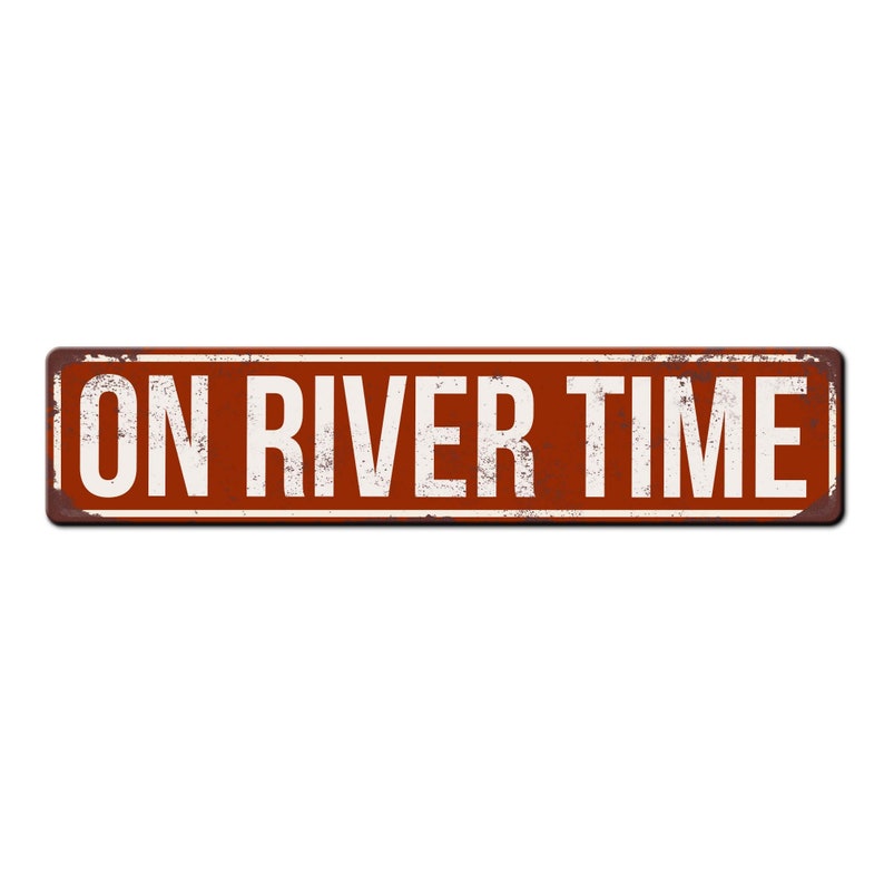 May include: A rusty brown metal sign with white text that reads "ON RIVER TIME".