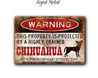 May include: A warning sign with a distressed metal look. The sign reads "WARNING THIS PROPERTY IS PROTECTED BY A HIGHLY TRAINED CHIHUAHUA NOT RESPONSIBLE FOR INJURY OR POSSIBLE DEATH".
