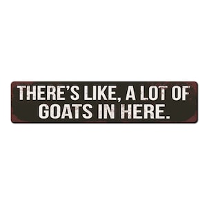 Funny Goat Barn Sign - Theres like a lot of goats in here - Outdoor Safe Goat Sign - Goat Lover Gift - Goat Farmer - Goat Dairy Barn Sign
