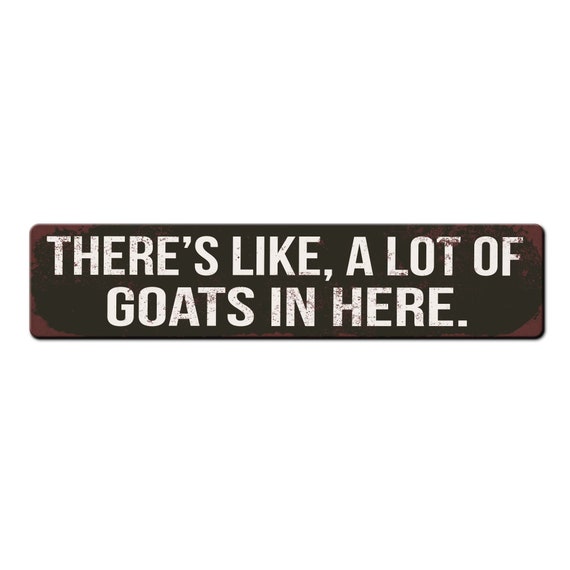 Funny Goat Barn Sign - Theres like a lot of goats in here - Outdoor Safe Goat Sign - Goat Lover Gift - Goat Farmer - Goat Dairy Barn Sign